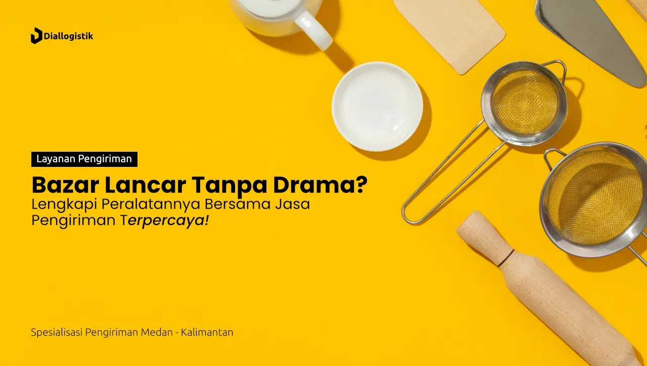 bazar_lancar_tanpa_drama_lengkapi_peralatannya_dengan_jasa_pengiriman_terpercaya