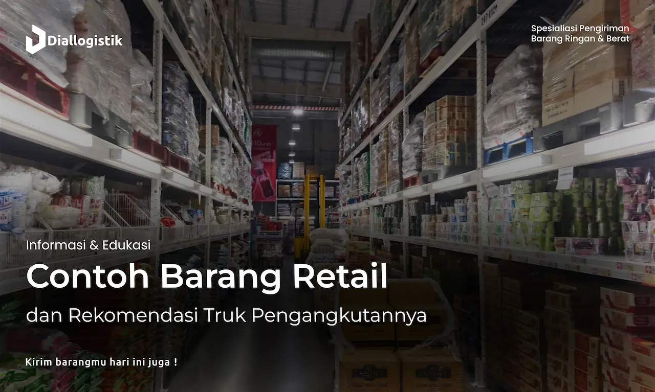 contoh_barang_retail_dan_rekomendasi_truk_pengangkutannya