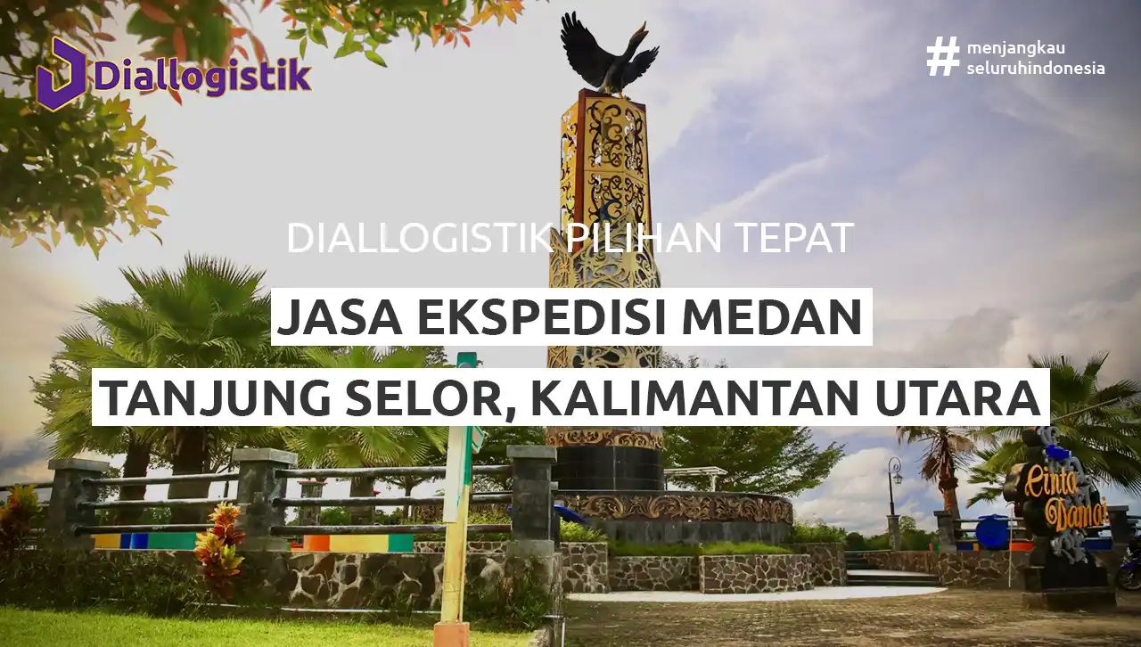 jasa ekspedisi medan tanjung selor dengan Diallogistik