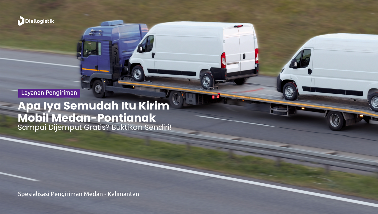 jasa_pengiriman_mobil_medan_pontianak_gratis_biaya_pick_up